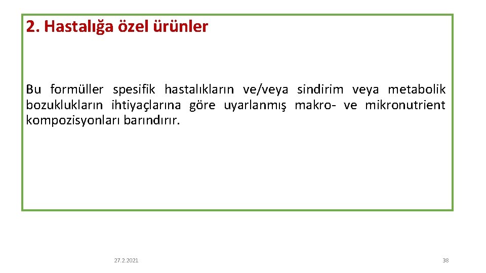 2. Hastalığa özel ürünler Bu formüller spesifik hastalıkların ve/veya sindirim veya metabolik bozuklukların ihtiyaçlarına