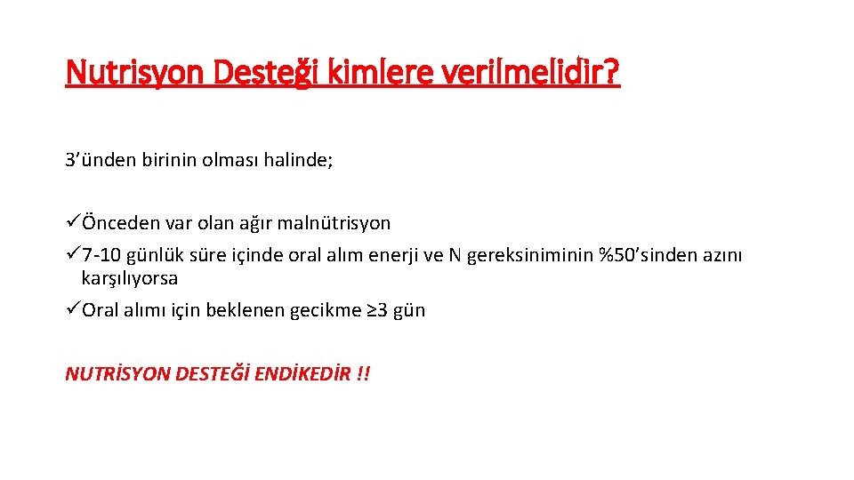 Nutrisyon Desteği kimlere verilmelidir? 3’ünden birinin olması halinde; üÖnceden var olan ağır malnütrisyon ü