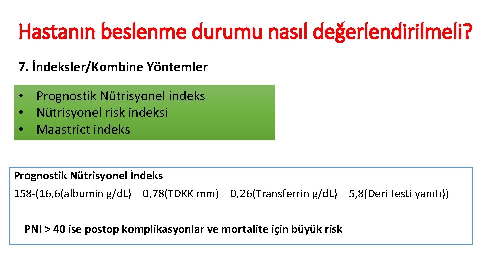 Hastanın beslenme durumu nasıl değerlendirilmeli? 7. İndeksler/Kombine Yöntemler • Prognostik Nütrisyonel indeks • Nütrisyonel