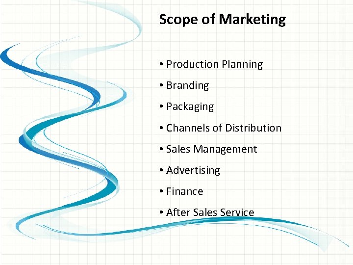 Scope of Marketing • Production Planning • Branding • Packaging • Channels of Distribution