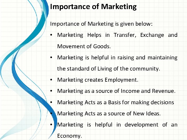 Importance of Marketing is given below: • Marketing Helps in Transfer, Exchange and Movement