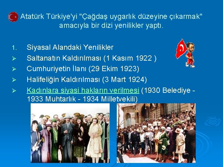 Atatürk Türkiye'yi "Çağdaş uygarlık düzeyine çıkarmak" amacıyla bir dizi yenilikler yaptı. 1. Ø Ø