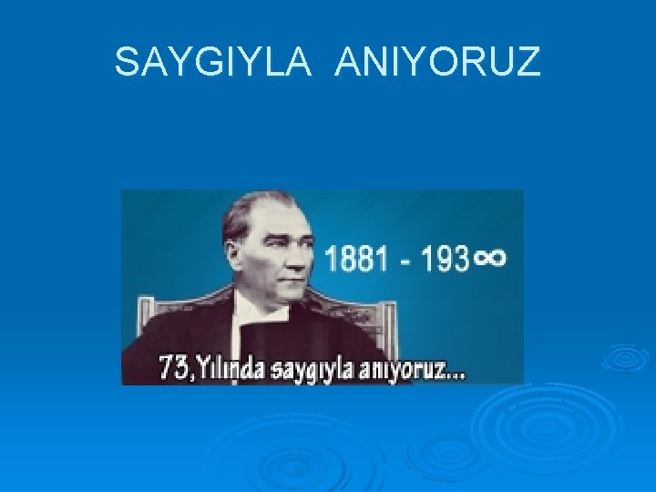 SAYGIYLA ANIYORUZ 