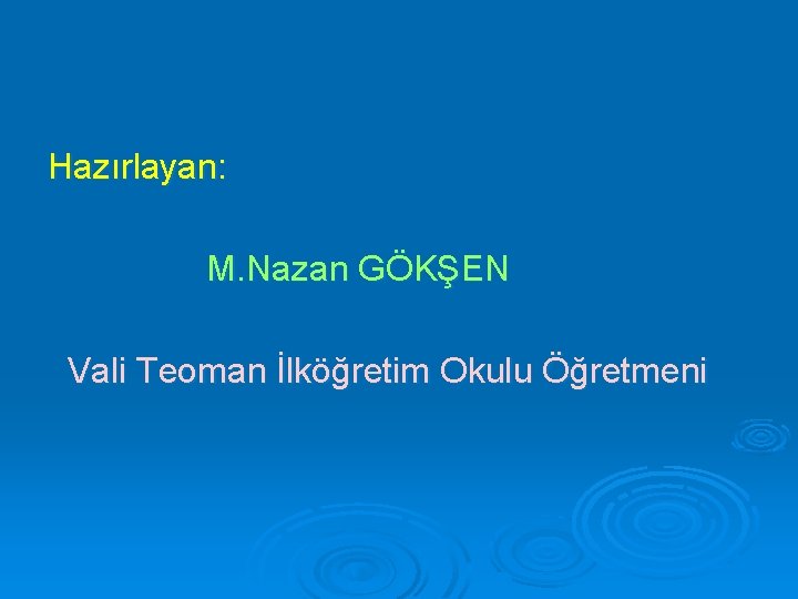 Hazırlayan: M. Nazan GÖKŞEN Vali Teoman İlköğretim Okulu Öğretmeni 