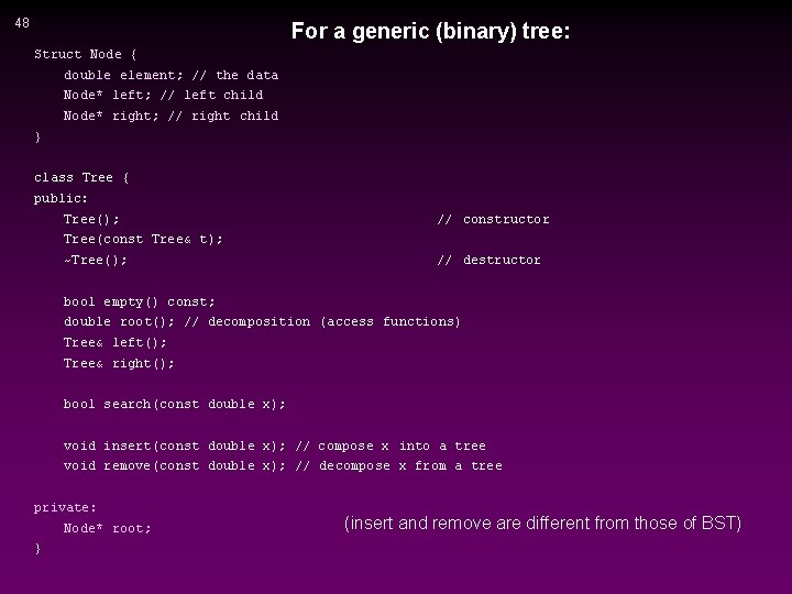 48 For a generic (binary) tree: Struct Node { double element; // the data