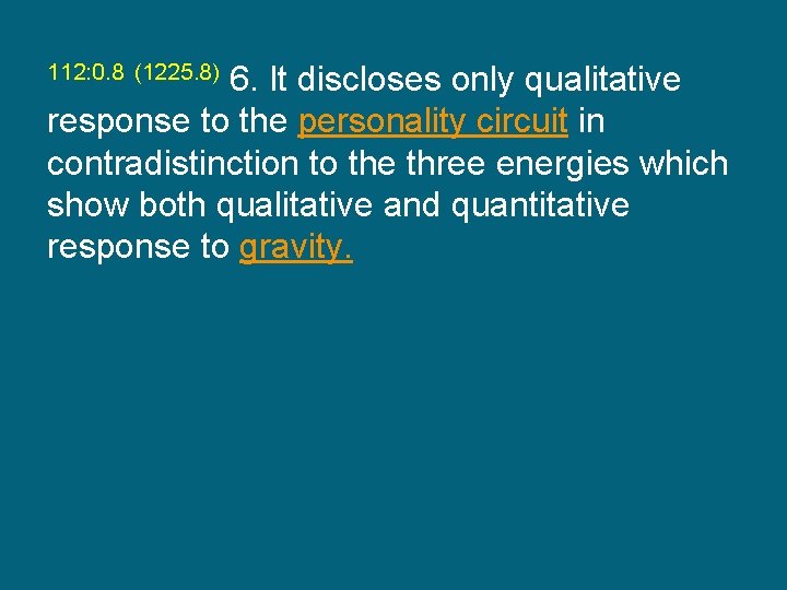 112: 0. 8 (1225. 8) 6. It discloses only qualitative response to the personality