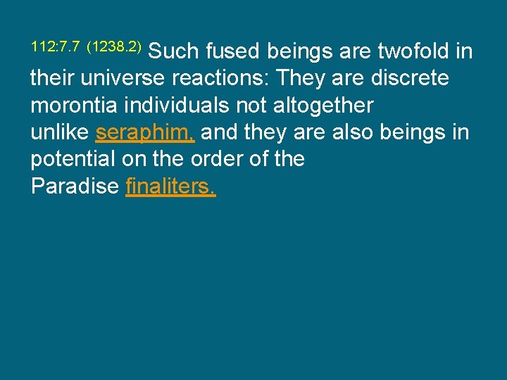 112: 7. 7 (1238. 2) Such fused beings are twofold in their universe reactions: