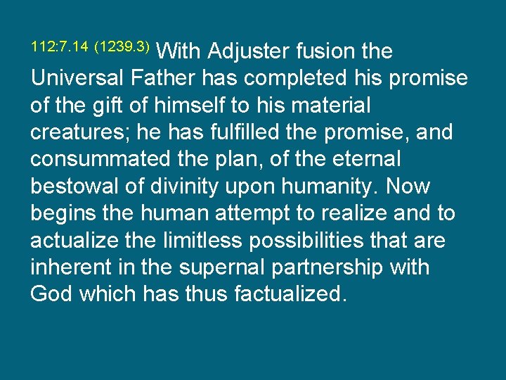112: 7. 14 (1239. 3) With Adjuster fusion the Universal Father has completed his