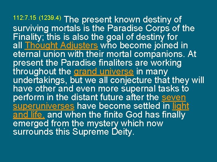 112: 7. 15 (1239. 4) The present known destiny of surviving mortals is the
