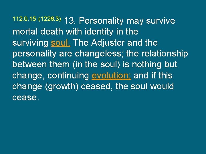 112: 0. 15 (1226. 3) 13. Personality may survive mortal death with identity in