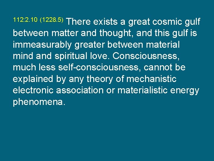112: 2. 10 (1228. 5) There exists a great cosmic gulf between matter and