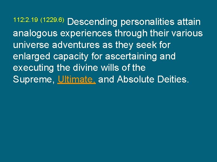 112: 2. 19 (1229. 6) Descending personalities attain analogous experiences through their various universe