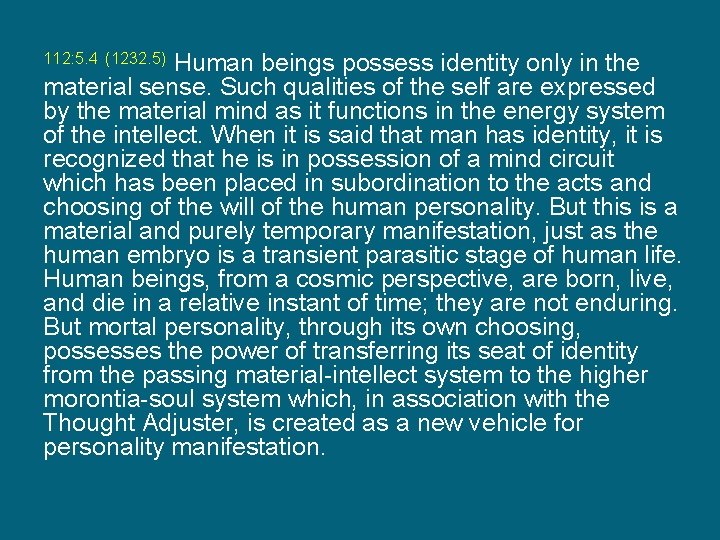 112: 5. 4 (1232. 5) Human beings possess identity only in the material sense.