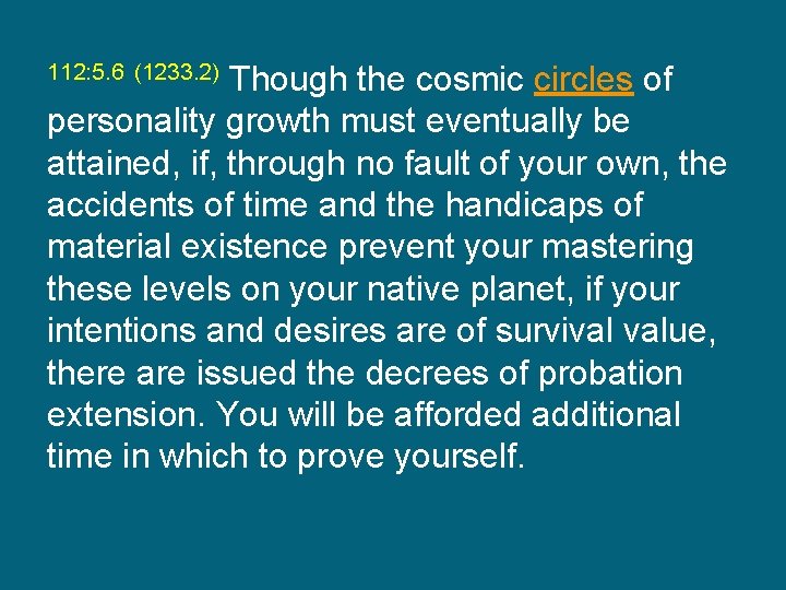 112: 5. 6 (1233. 2) Though the cosmic circles of personality growth must eventually