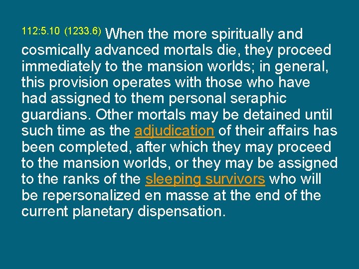 112: 5. 10 (1233. 6) When the more spiritually and cosmically advanced mortals die,