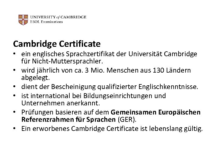 Cambridge Certificate • ein englisches Sprachzertifikat der Universität Cambridge für Nicht-Muttersprachler. • wird jährlich