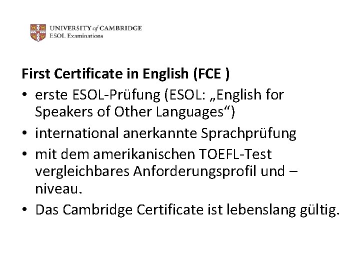 First Certificate in English (FCE ) • erste ESOL-Prüfung (ESOL: „English for Speakers of