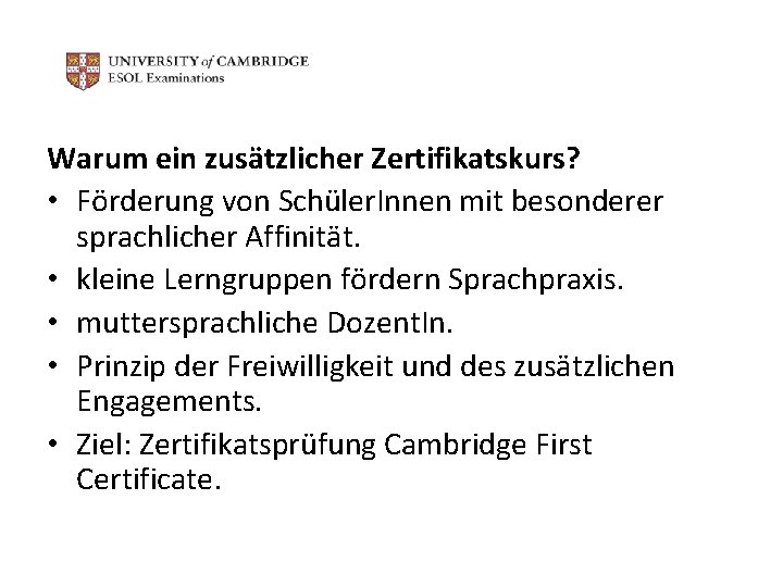 Warum ein zusätzlicher Zertifikatskurs? • Förderung von Schüler. Innen mit besonderer sprachlicher Affinität. •