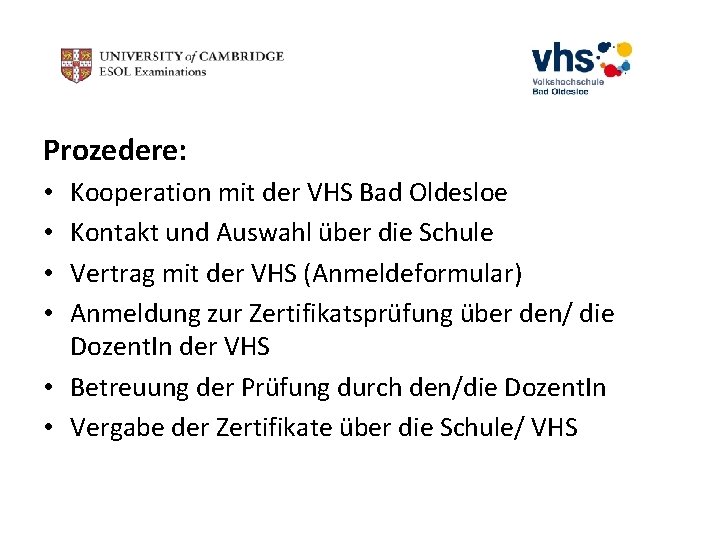 Prozedere: Kooperation mit der VHS Bad Oldesloe Kontakt und Auswahl über die Schule Vertrag