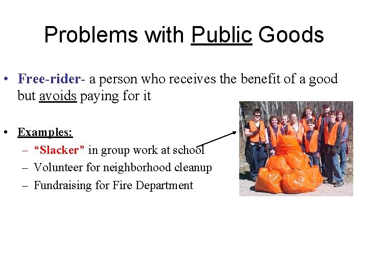 Problems with Public Goods • Free-rider- a person who receives the benefit of a