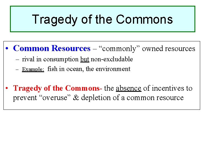 Tragedy of the Commons • Common Resources – “commonly” owned resources – rival in