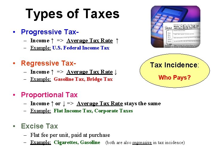 Types of Taxes • Progressive Tax– Income ↑ => Average Tax Rate ↑ –