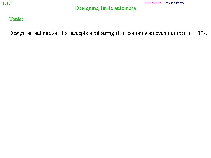 1. 1. f Giorgi Japaridze Theory of Computability Designing finite automata Task: Design an