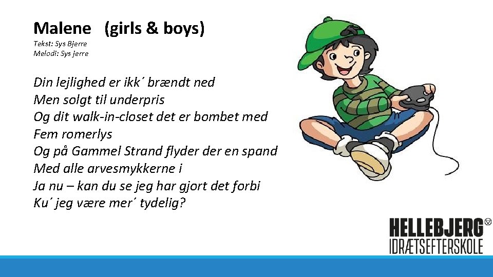 Malene (girls & boys) Tekst: Sys Bjerre Melodi: Sys jerre Din lejlighed er ikk´