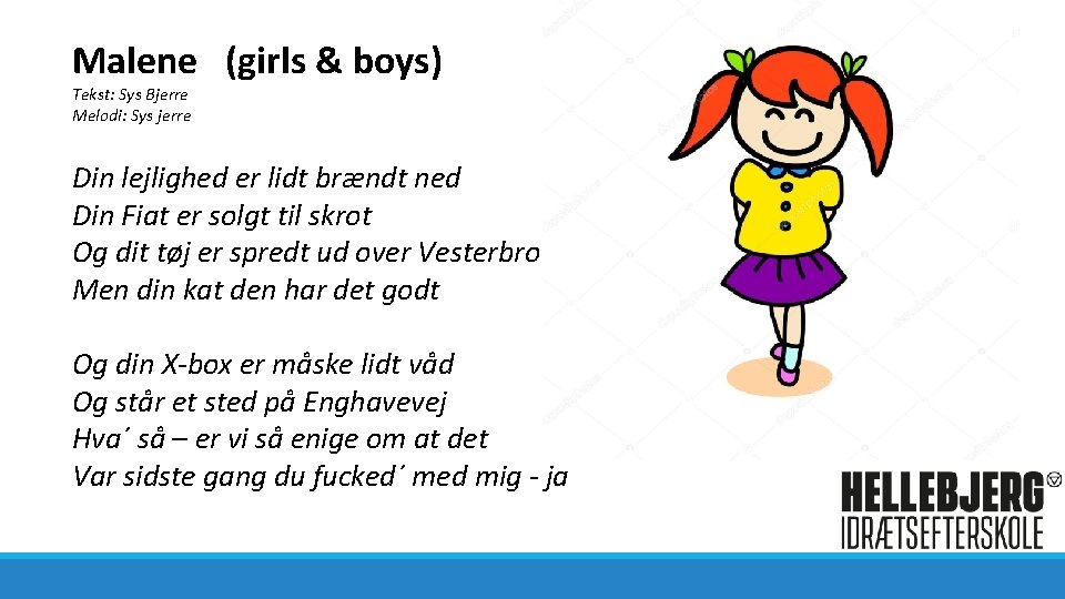 Malene (girls & boys) Tekst: Sys Bjerre Melodi: Sys jerre Din lejlighed er lidt