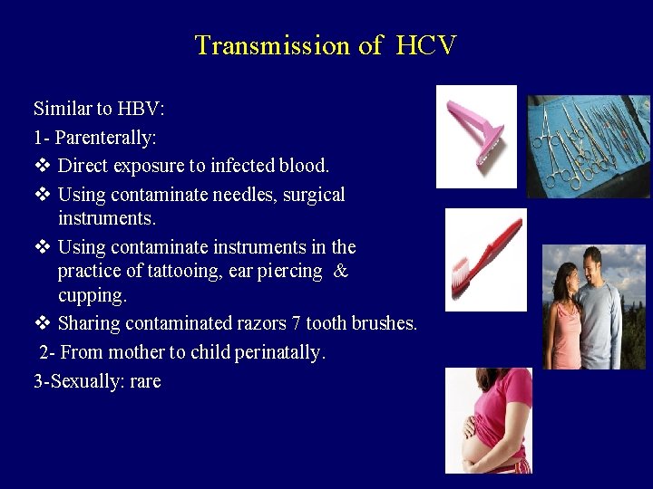 Transmission of HCV Similar to HBV: 1 - Parenterally: v Direct exposure to infected