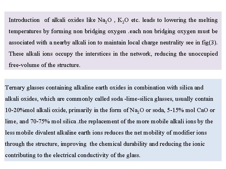 Introduction of alkali oxides like Na 2 O , K 2 O etc. leads