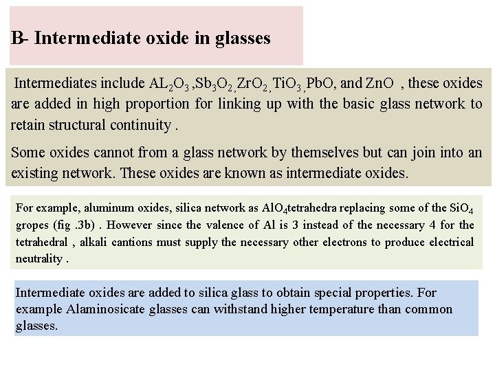 B- Intermediate oxide in glasses Intermediates include AL 2 O 3 , Sb 3