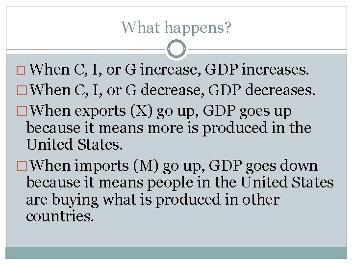What happens? � When C, I, or G increase, GDP increases. � When C,