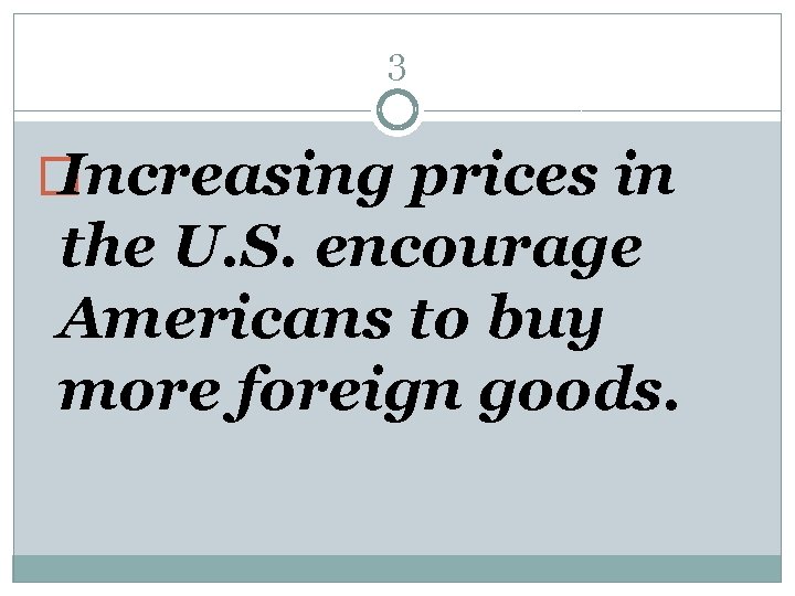 3 � Increasing prices in the U. S. encourage Americans to buy more foreign
