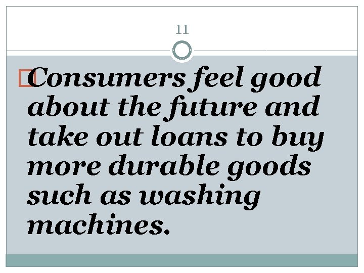 11 � Consumers feel good about the future and take out loans to buy