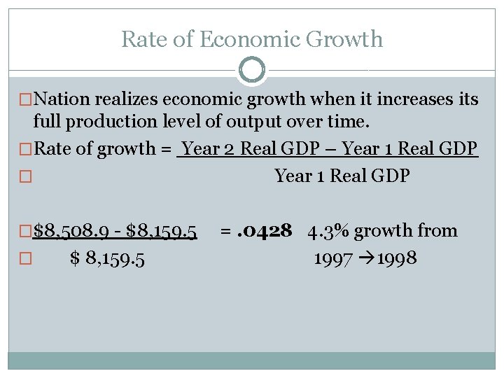 Rate of Economic Growth �Nation realizes economic growth when it increases its full production