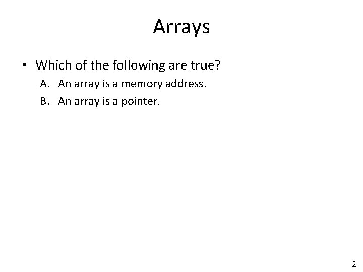 Arrays • Which of the following are true? A. An array is a memory