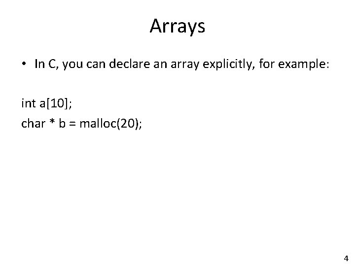 Arrays • In C, you can declare an array explicitly, for example: int a[10];