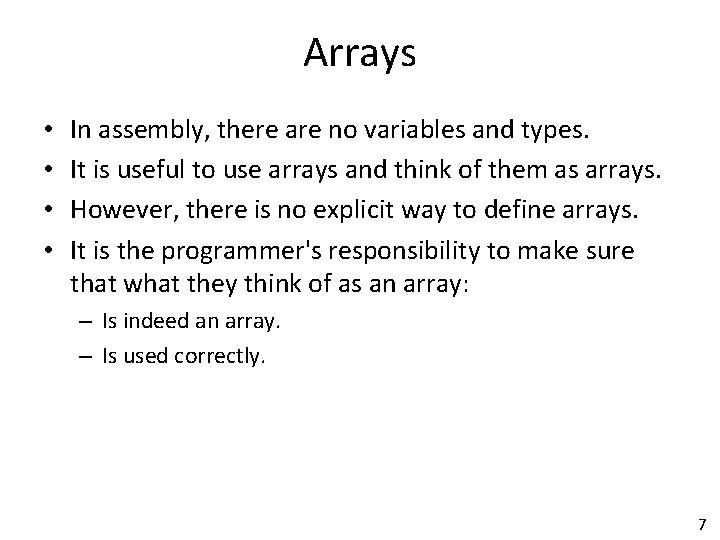 Arrays • • In assembly, there are no variables and types. It is useful