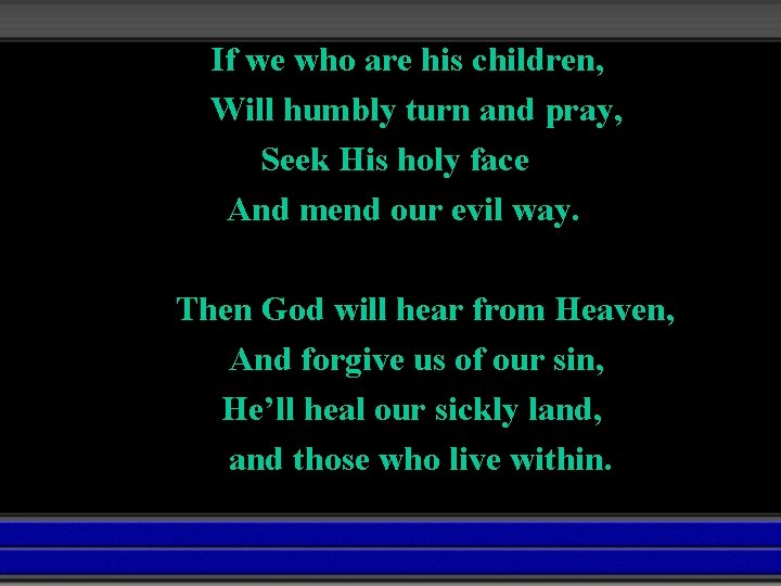 If we who are his children, Will humbly turn and pray, Seek His holy