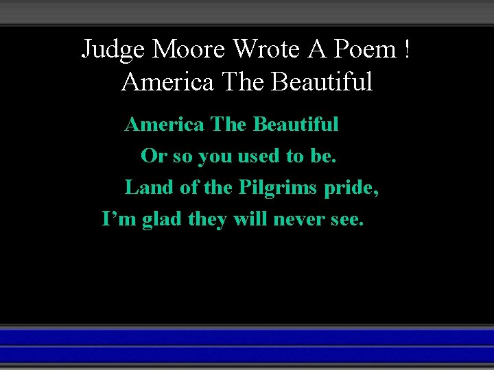 Judge Moore Wrote A Poem ! America The Beautiful Or so you used to