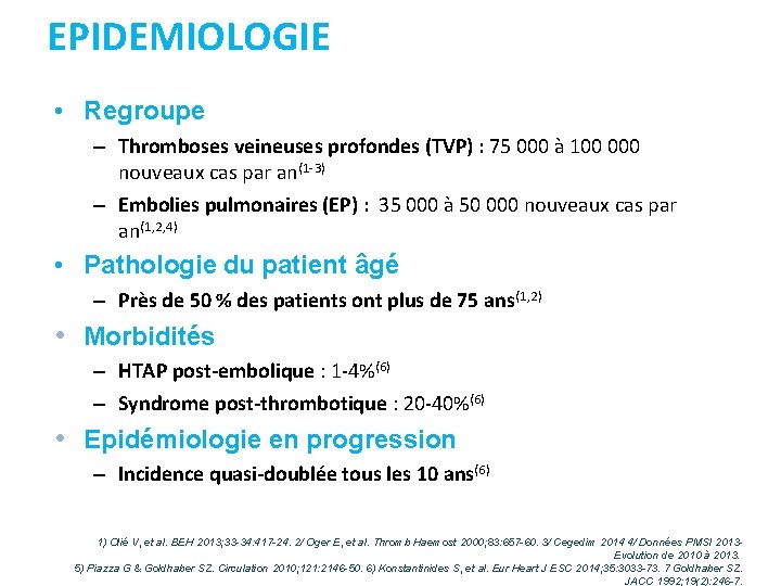 EPIDEMIOLOGIE • Regroupe – Thromboses veineuses profondes (TVP) : 75 000 à 100 000