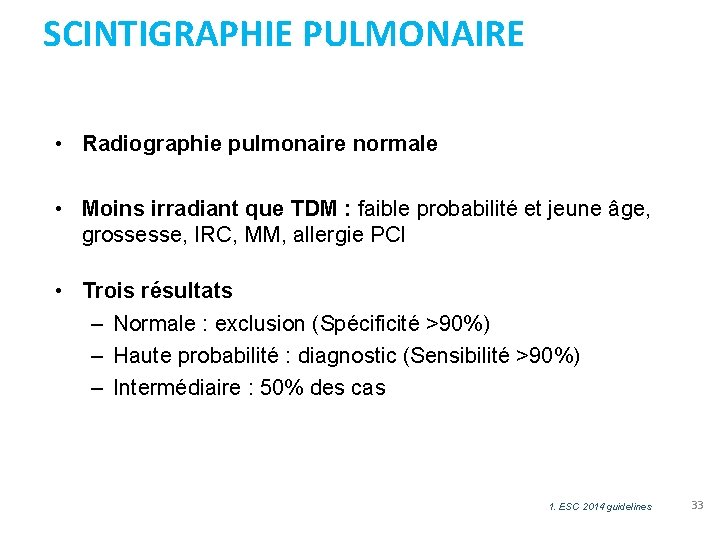 SCINTIGRAPHIE PULMONAIRE • Radiographie pulmonaire normale • Moins irradiant que TDM : faible probabilité