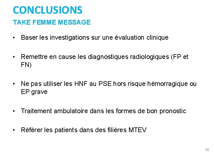 CONCLUSIONS TAKE FEMME MESSAGE • Baser les investigations sur une évaluation clinique • Remettre