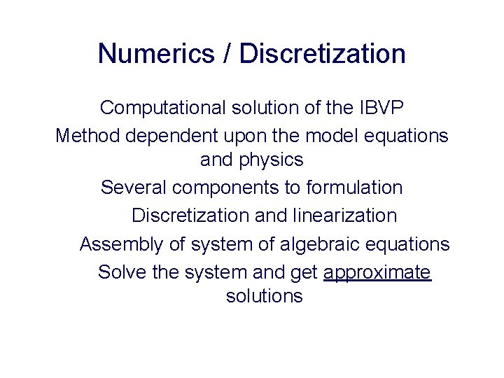 Numerics / Discretization Computational solution of the IBVP Method dependent upon the model equations