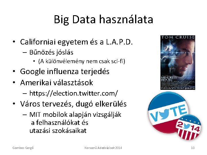 Big Data használata • Californiai egyetem és a L. A. P. D. – Bűnözés