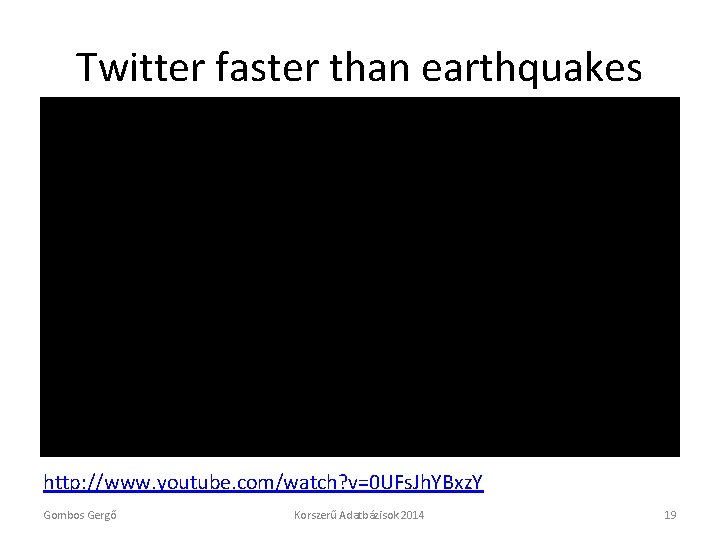 Twitter faster than earthquakes http: //www. youtube. com/watch? v=0 UFs. Jh. YBxz. Y Gombos