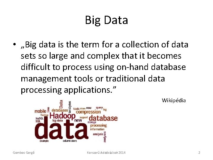 Big Data • „Big data is the term for a collection of data sets