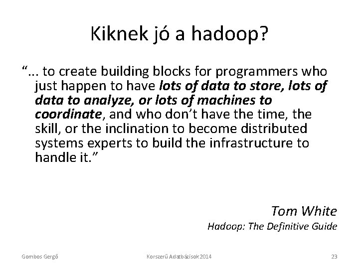 Kiknek jó a hadoop? “. . . to create building blocks for programmers who