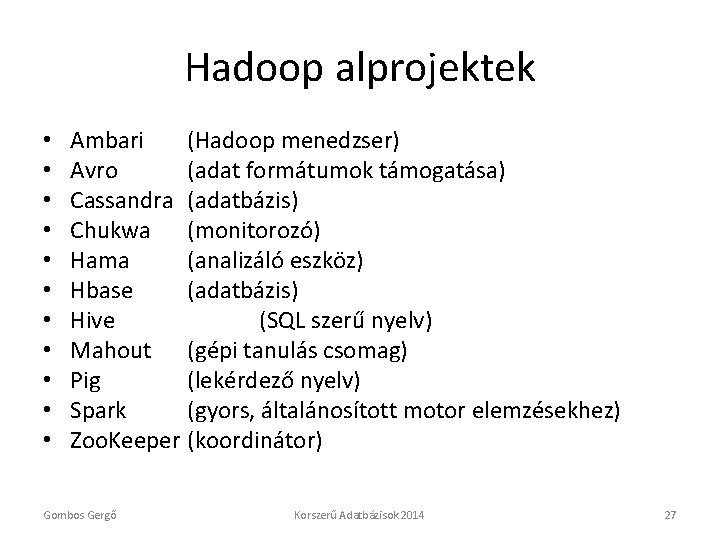 Hadoop alprojektek • • • Ambari (Hadoop menedzser) Avro (adat formátumok támogatása) Cassandra (adatbázis)